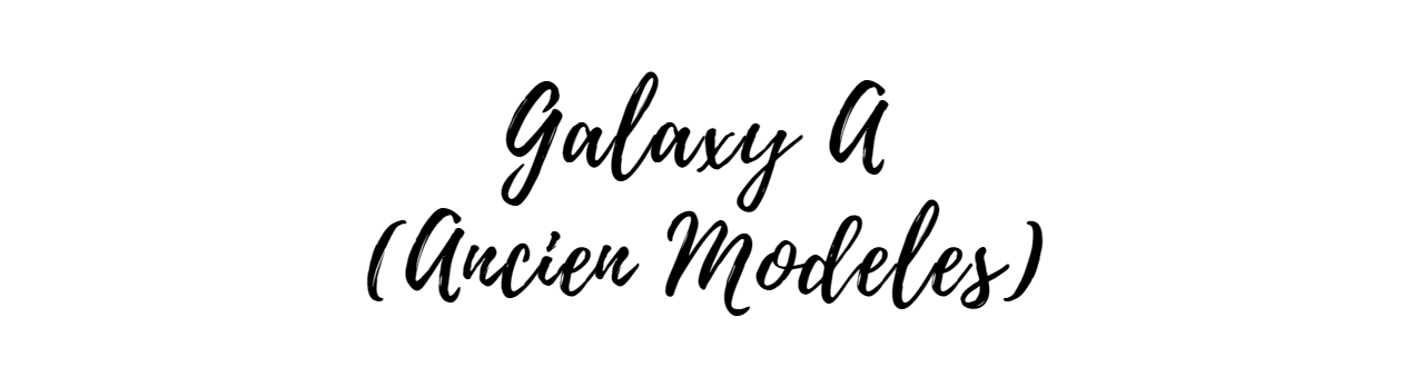 Galaxy A (Ancien Modèles) 