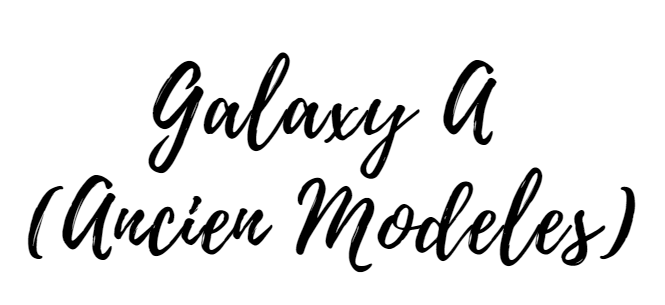 Galaxy A (Ancien Modèles) 